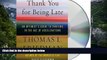 Best Ebook  Thank You for Being Late: An Optimist s Guide to Thriving in the Age of Accelerations