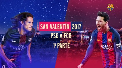 San Valentín 2017 PSG v FCB 1ª Parte