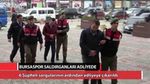 Bursaspor saldırganları adliyede