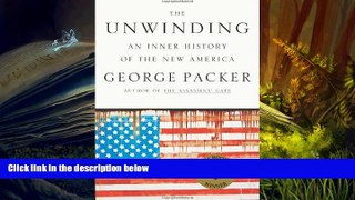 Best Ebook  The Unwinding: An Inner History of the New America  For Kindle