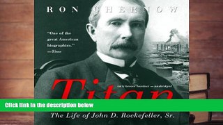 Best Ebook  Titan: The Life of John D. Rockefeller, Sr.  For Kindle