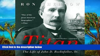 Best Ebook  Titan: The Life of John D. Rockefeller, Sr.  For Kindle