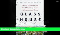 Best Ebook  Glass House: The 1% Economy and the Shattering of the All-American Town  For Online