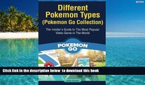 PDF [DOWNLOAD] Different Pokemon Types (Pokemon Go Collection): The Insider s Guide to The Most