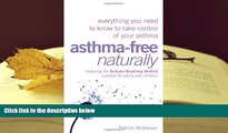 READ ONLINE  Asthma-Free Naturally: Everything You Need to Know to Take Control of Your Asthma -