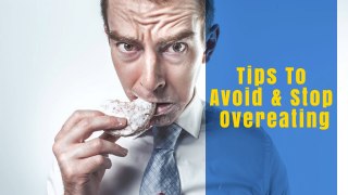 Tips To Avoid And Stop Overeating