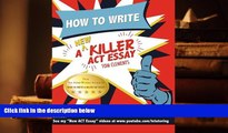 Best Ebook  How to Write a New Killer ACT Essay: An Award-Winning Author s Practical Writing Tips