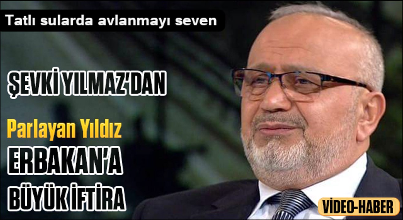 Şevki Yılmaz'dan Erbakan'a büyük iftira