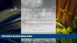 Popular Book  The Half Has Never Been Told: Slavery and the Making of American Capitalism  For Full