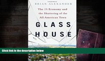 Best Ebook  Glass House: The 1% Economy and the Shattering of the All-American Town  For Online