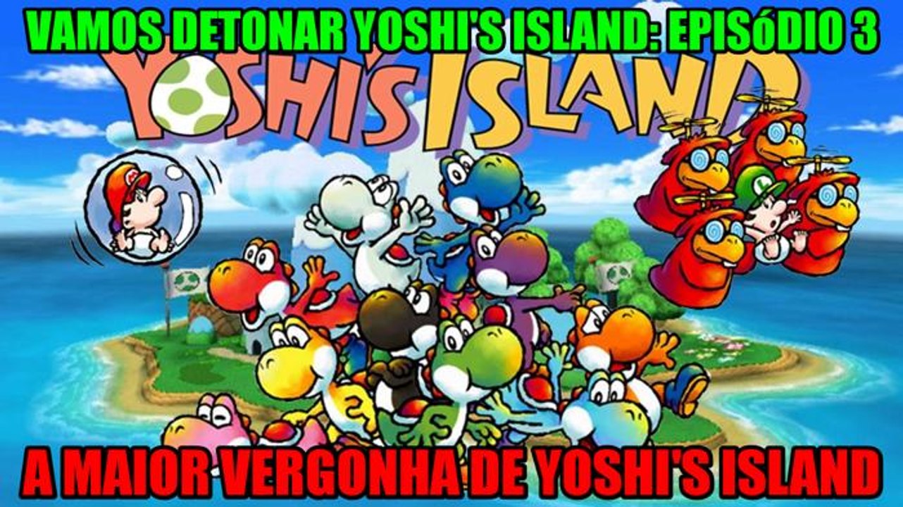 Vamos detonar Yoshi's Island PT 3 ("A maior vergonha de Yoshi's Island")