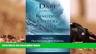 Best Ebook  Dare to Become a Kingdom Culture Leader (Volume 1): One Passion, One Purpose, One