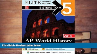 Best Ebook  5 Steps to a 5 AP World History 2018 Elite Satudent edition  For Trial