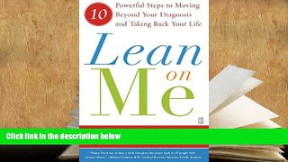 READ ONLINE  Lean on Me: 10 Powerful Steps to Moving Beyond Your Diagnosis and Taking Back Your