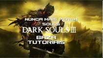 NUNCA MAIS PERCA SOULS EM DARK SOULS3_BAZA TUTORIAIS