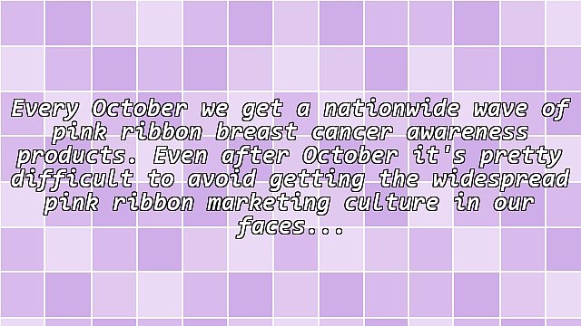 Breast Cancer: Stop and Think Before You Pink!