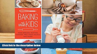 Read Online Baking with Kids: Make Breads, Muffins, Cookies, Pies, Pizza Dough, and More!