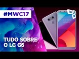 Tudo o que você precisa saber sobre o LG G6 anunciado na MWC 2017 - TecMundo