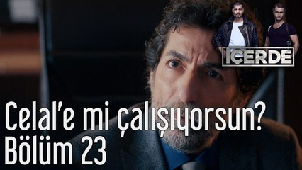İçerde 23. Bölüm Celal'e mi Çalışıyorsun Lan Sen?