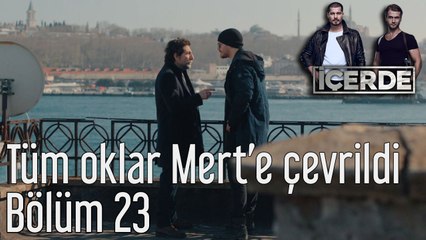 İçerde 23. Bölüm Tüm Oklar Mert'e Çevrili