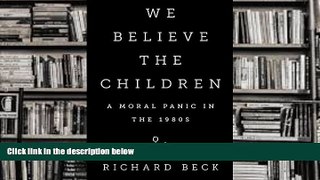 Download [PDF]  We Believe the Children: A Moral Panic in the 1980s Richard Beck  BOOK ONLINE