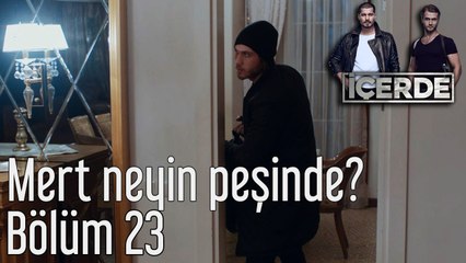 İçerde 23. Bölüm Mert Neyin Peşinde?