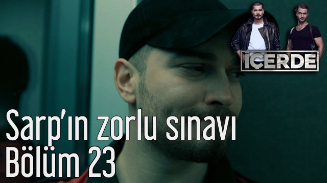 İçerde 23. Bölüm Sarp'ın Zorlu Sınavı