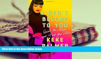 PDF  I Don t Belong to You: Quiet the Noise and Find Your Voice Keke Palmer READ ONLINE