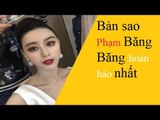 Bất ngờ với bản sao của Phạm Băng Băng quá hoàn hảo [Tin mới nhất]