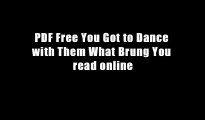 PDF Free You Got to Dance with Them What Brung You read online