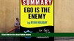 BEST PDF  Summary of Ego Is the Enemy (Ryan Holiday) Book Summary BOOK ONLINE