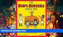 Read Online The Bob s Burgers Burger Book: Real Recipes for Joke Burgers Loren Bouchard  FOR IPAD