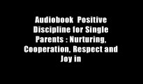 Audiobook  Positive Discipline for Single Parents : Nurturing, Cooperation, Respect and Joy in
