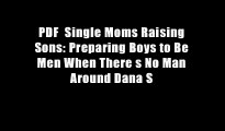 PDF  Single Moms Raising Sons: Preparing Boys to Be Men When There s No Man Around Dana S