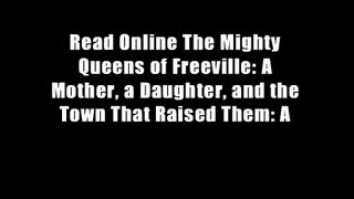 Read Online The Mighty Queens of Freeville: A Mother, a Daughter, and the Town That Raised Them: A