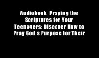 Audiobook  Praying the Scriptures for Your Teenagers: Discover How to Pray God s Purpose for Their