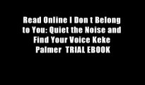 Read Online I Don t Belong to You: Quiet the Noise and Find Your Voice Keke Palmer  TRIAL EBOOK