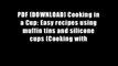PDF [DOWNLOAD] Cooking in a Cup: Easy recipes using muffin tins and silicone cups (Cooking with