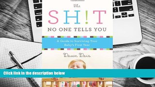 Read Online The Sh!t No One Tells You: A Guide to Surviving Your Baby s First Year Dawn Dais  FOR