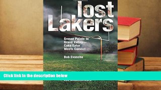 Read Online Lost Lakers: Grosse Pointe to Grand Valley-Cake Eater Meets Convict Bob Evancho  FOR