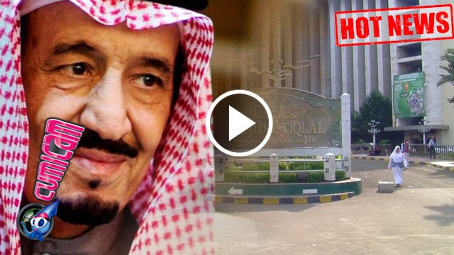 Hot News! Raja Arab Datang, Masjid Istiqlal Siapkan Lift Spesial - Cumicam 28 Februari 2017