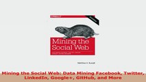 READ ONLINE  Mining the Social Web Data Mining Facebook Twitter LinkedIn Google GitHub and More