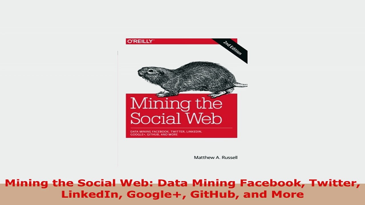READ ONLINE  Mining the Social Web Data Mining Facebook Twitter LinkedIn Google GitHub and More