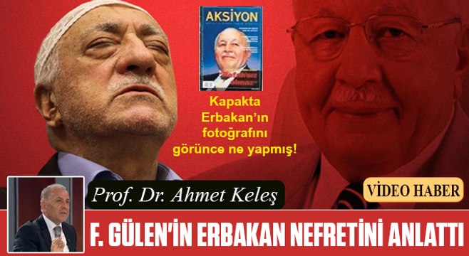 Fetullah Gülen'in Erbakan nefreti-Ahmet Keleş anlattı