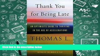 Popular Book  Thank You for Being Late: An Optimist s Guide to Thriving in the Age of