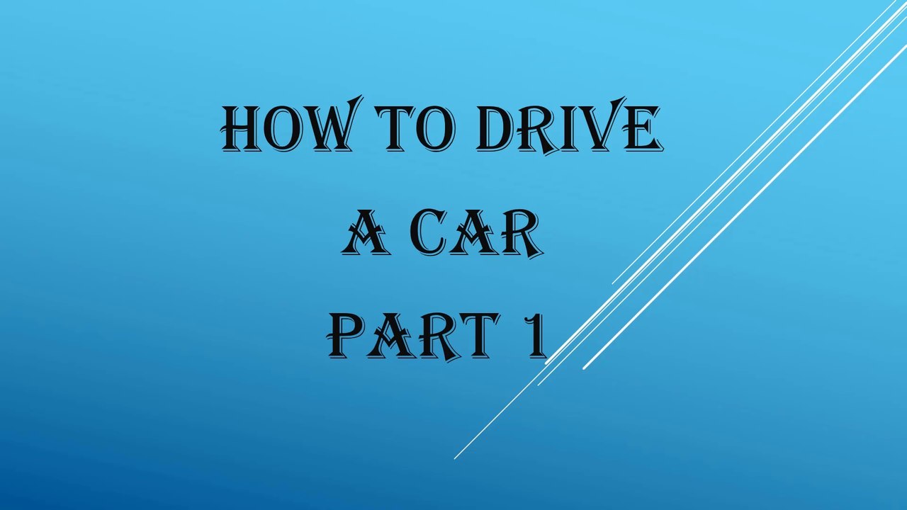 How To Drive A Car Part 1