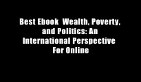 Best Ebook  Wealth, Poverty, and Politics: An International Perspective  For Online