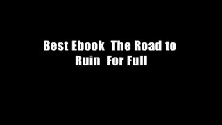Best Ebook  The Road to Ruin  For Full
