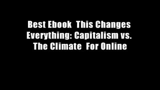 Best Ebook  This Changes Everything: Capitalism vs. The Climate  For Online