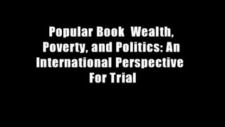 Popular Book  Wealth, Poverty, and Politics: An International Perspective  For Trial